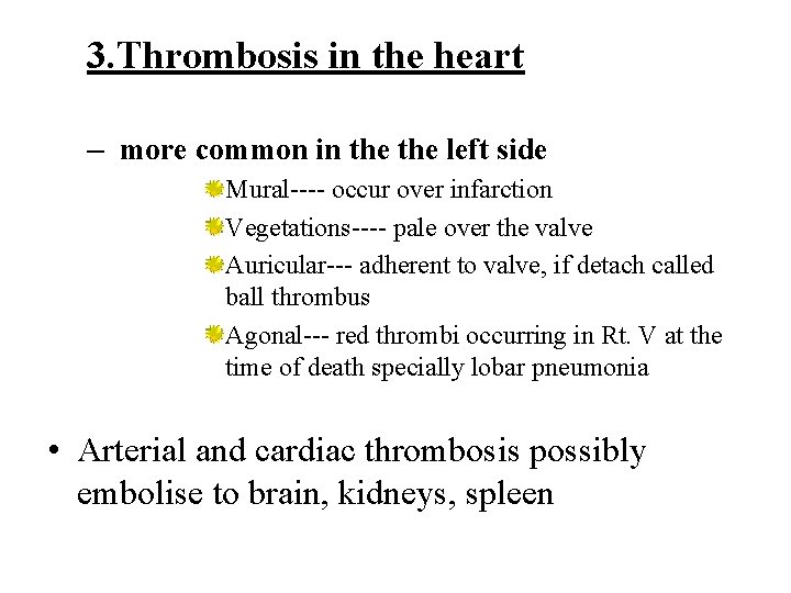 3. Thrombosis in the heart – more common in the left side Mural---- occur