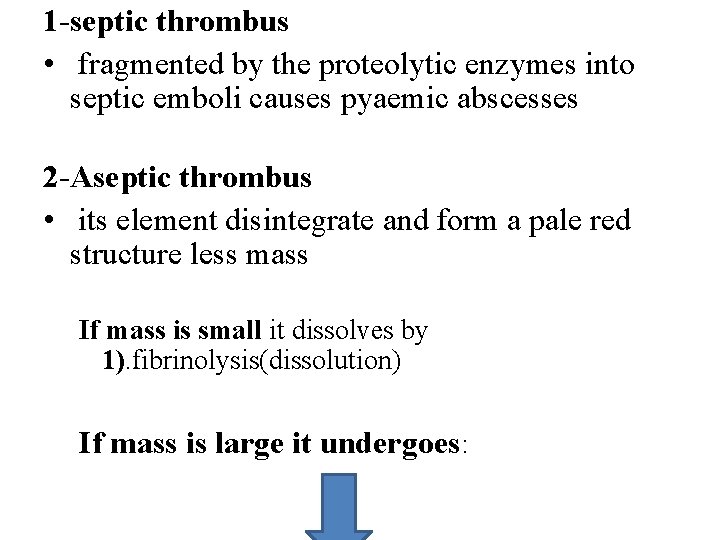 1 -septic thrombus • fragmented by the proteolytic enzymes into septic emboli causes pyaemic