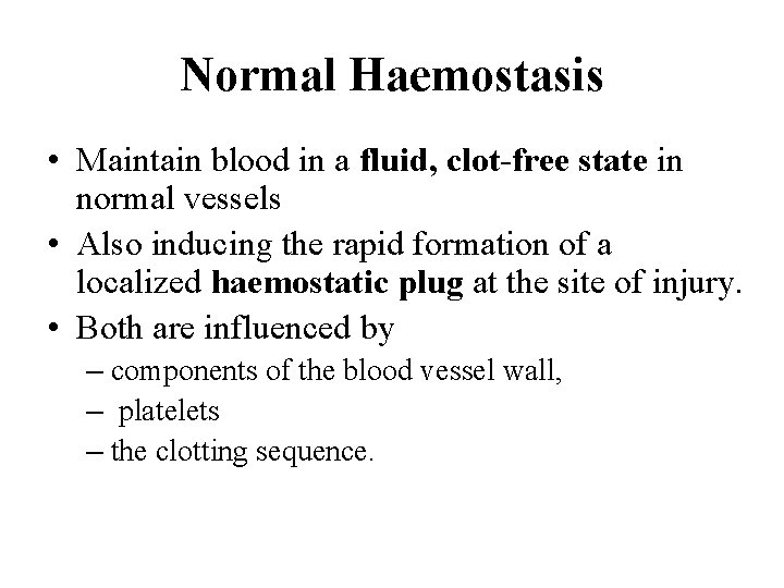 Normal Haemostasis • Maintain blood in a fluid, clot-free state in normal vessels •