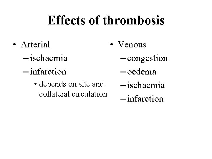 Effects of thrombosis • Venous – congestion – oedema • depends on site and