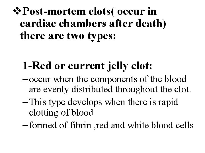 v. Post-mortem clots( occur in cardiac chambers after death) there are two types: 1