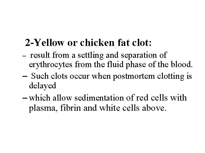 2 -Yellow or chicken fat clot: result from a settling and separation of erythrocytes