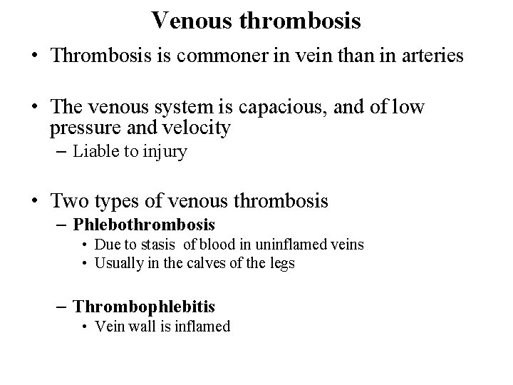 Venous thrombosis • Thrombosis is commoner in vein than in arteries • The venous