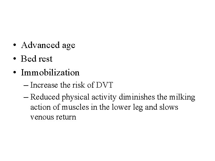  • Advanced age • Bed rest • Immobilization – Increase the risk of