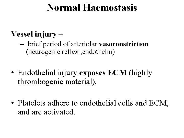 Normal Haemostasis Vessel injury – – brief period of arteriolar vasoconstriction (neurogenic reflex ,