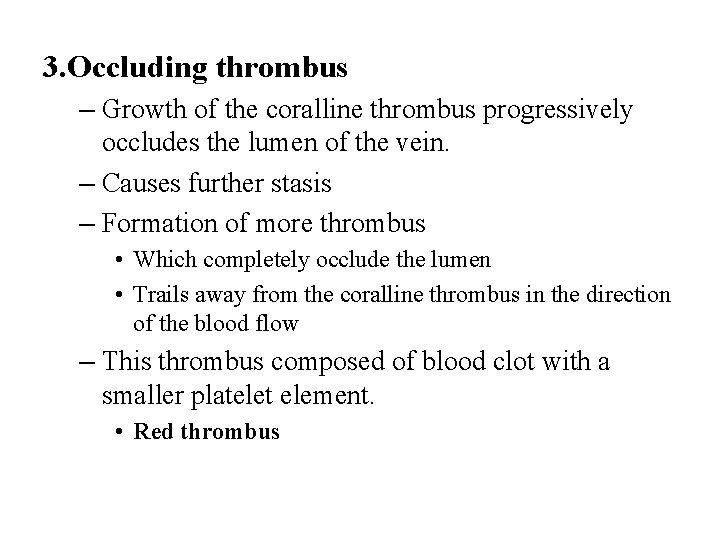 3. Occluding thrombus – Growth of the coralline thrombus progressively occludes the lumen of