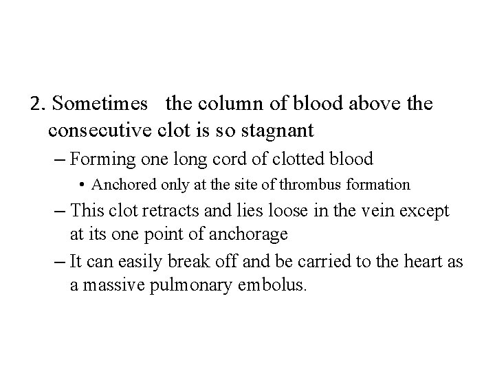 2. Sometimes the column of blood above the consecutive clot is so stagnant –