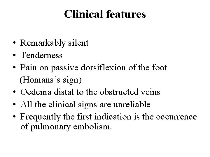 Clinical features • Remarkably silent • Tenderness • Pain on passive dorsiflexion of the