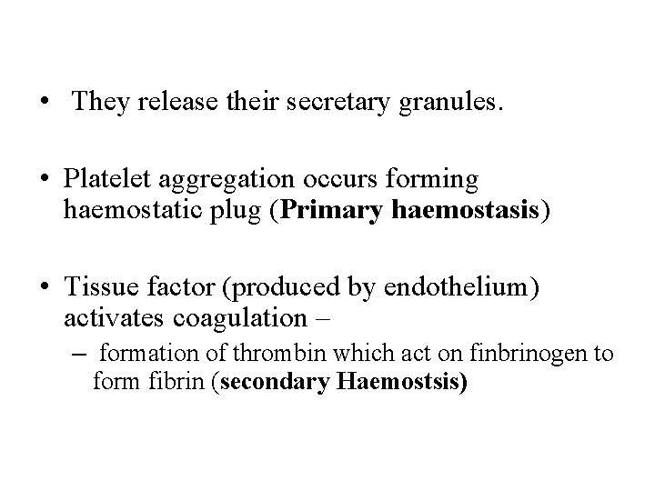  • They release their secretary granules. • Platelet aggregation occurs forming haemostatic plug