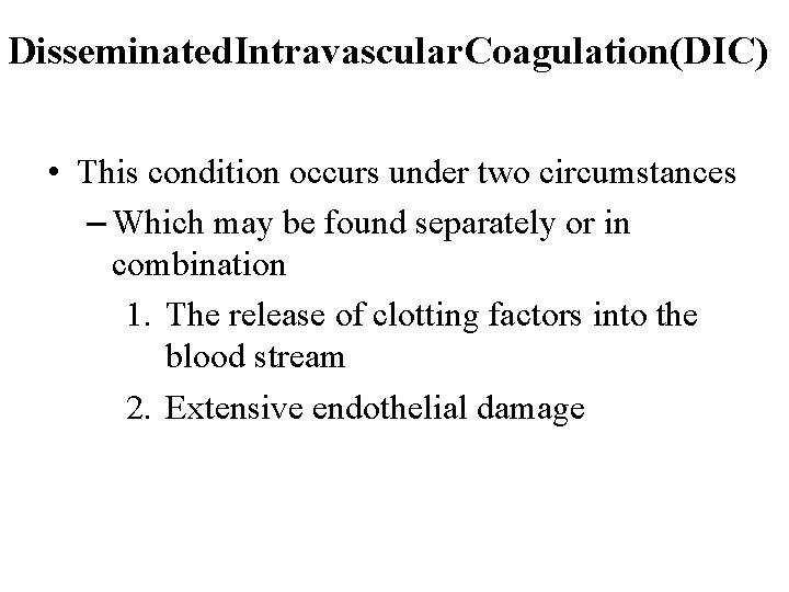 Disseminated. Intravascular. Coagulation(DIC) • This condition occurs under two circumstances – Which may be
