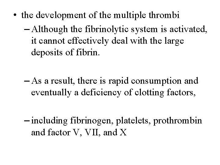  • the development of the multiple thrombi – Although the fibrinolytic system is