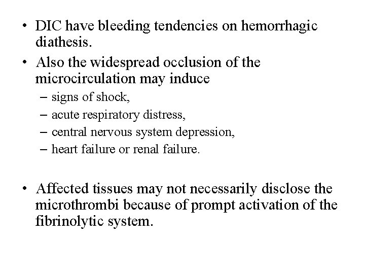  • DIC have bleeding tendencies on hemorrhagic diathesis. • Also the widespread occlusion