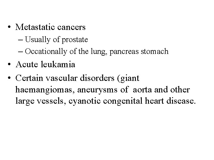  • Metastatic cancers – Usually of prostate – Occationally of the lung, pancreas