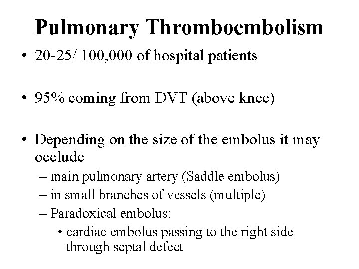 Pulmonary Thromboembolism • 20 -25/ 100, 000 of hospital patients • 95% coming from