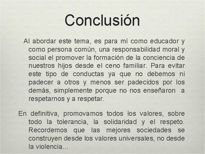 Conclusión Al abordar este tema, es para mí como educador y como persona común,