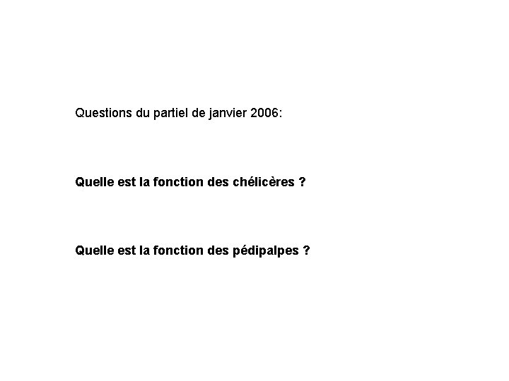 Questions du partiel de janvier 2006: Quelle est la fonction des chélicères ? Quelle