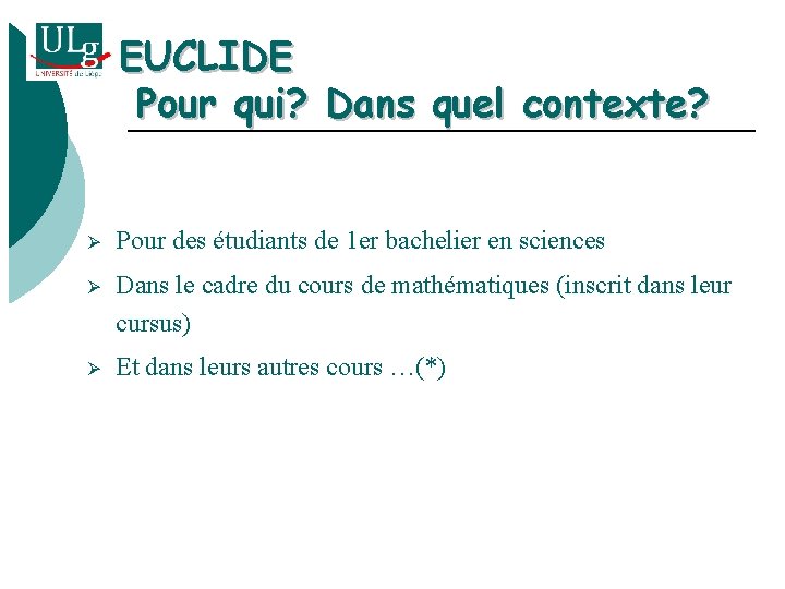 EUCLIDE Pour qui? Dans quel contexte? Ø Pour des étudiants de 1 er bachelier