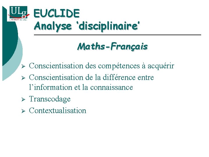 EUCLIDE Analyse ‘disciplinaire’ Maths-Français Ø Ø Conscientisation des compétences à acquérir Conscientisation de la