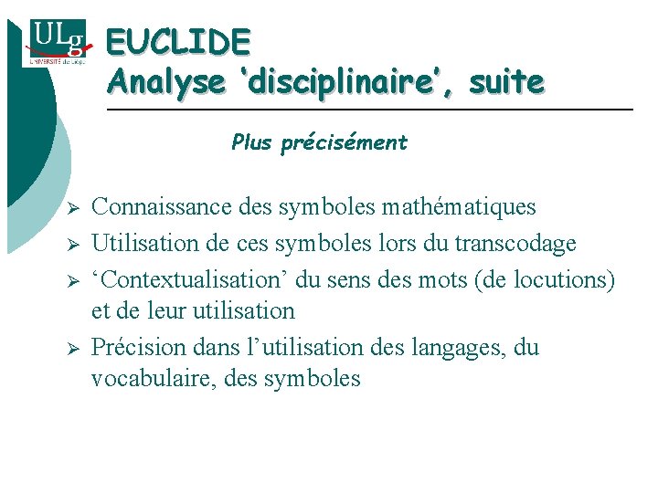 EUCLIDE Analyse ‘disciplinaire’, suite Plus précisément Ø Ø Connaissance des symboles mathématiques Utilisation de