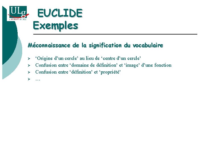 EUCLIDE Exemples Méconnaissance de la signification du vocabulaire Ø Ø ‘Origine d’un cercle’ au