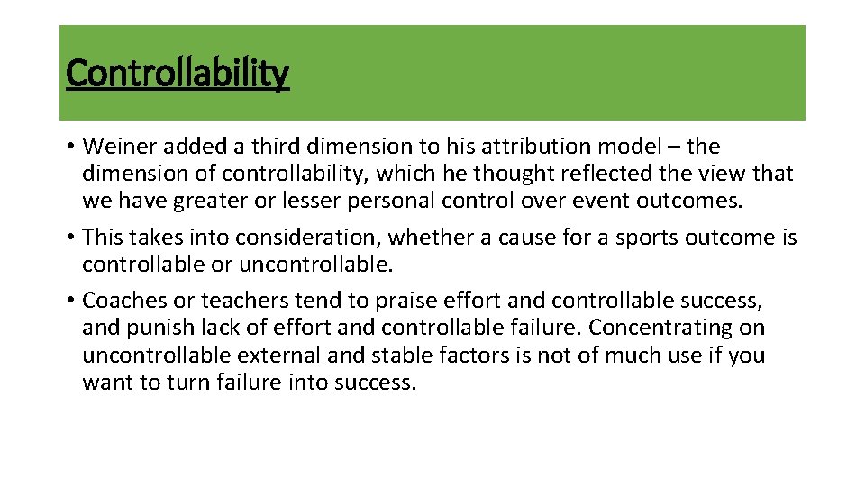 Controllability • Weiner added a third dimension to his attribution model – the dimension