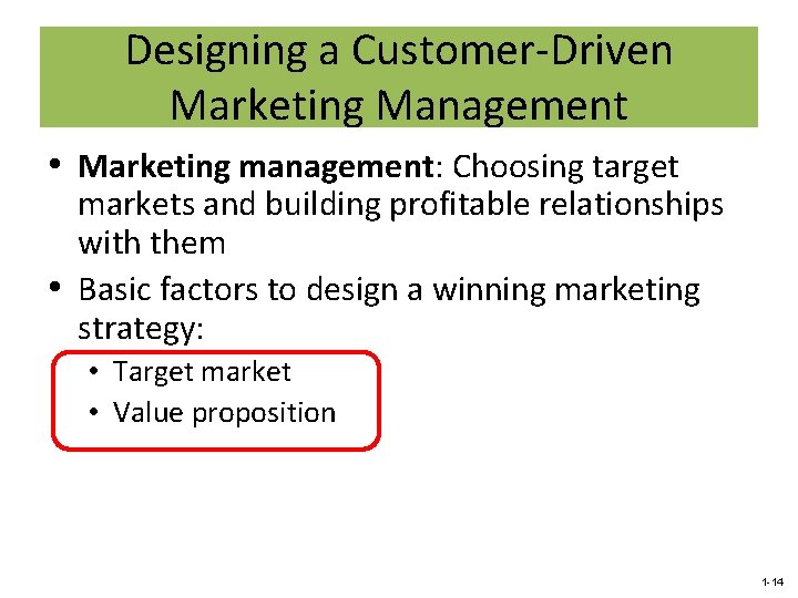 Designing a Customer-Driven Marketing Management • Marketing management: Choosing target markets and building profitable