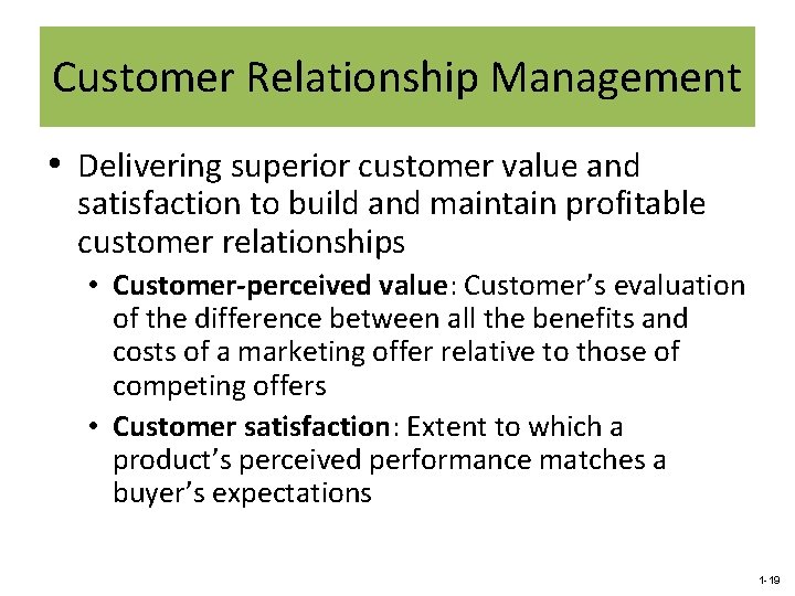 Customer Relationship Management • Delivering superior customer value and satisfaction to build and maintain