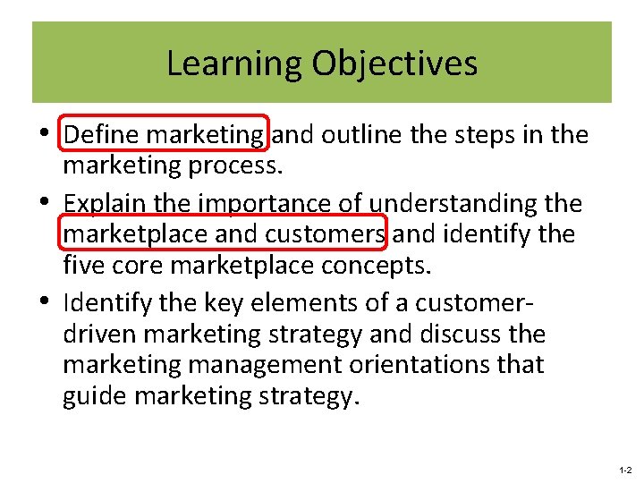 Learning Objectives • Define marketing and outline the steps in the marketing process. •