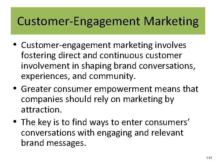 Customer-Engagement Marketing • Customer-engagement marketing involves fostering direct and continuous customer involvement in shaping