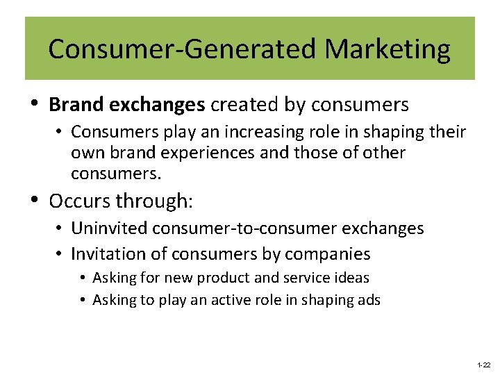 Consumer-Generated Marketing • Brand exchanges created by consumers • Consumers play an increasing role