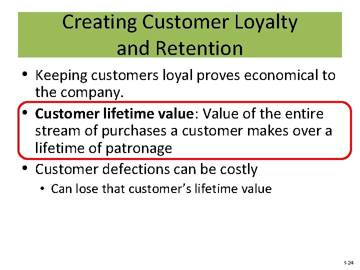 Creating Customer Loyalty and Retention • Keeping customers loyal proves economical to the company.