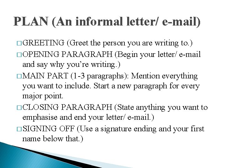 PLAN (An informal letter/ e-mail) � GREETING (Greet the person you are writing to.