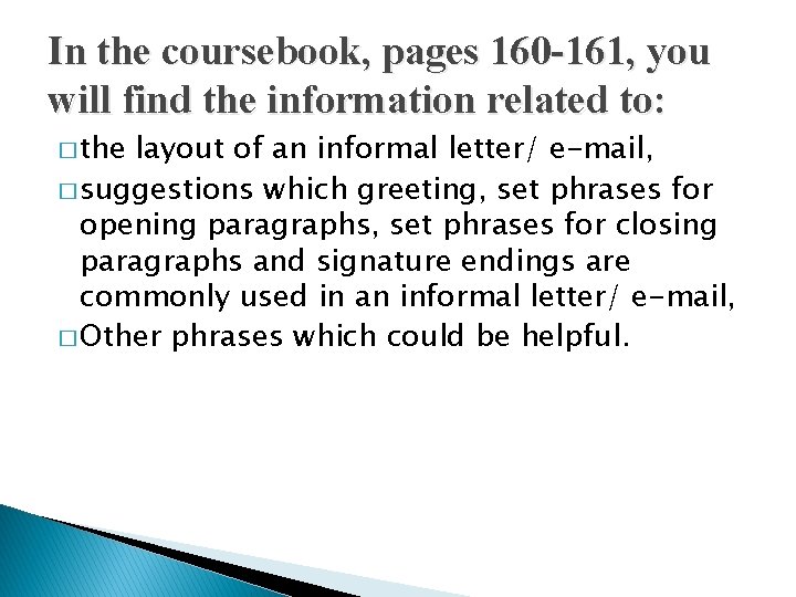 In the coursebook, pages 160 -161, you will find the information related to: �