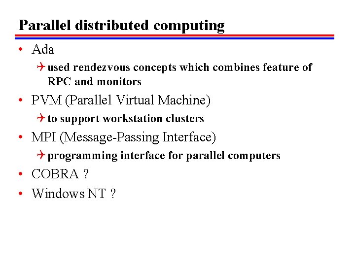 Parallel distributed computing • Ada Q used rendezvous concepts which combines feature of RPC