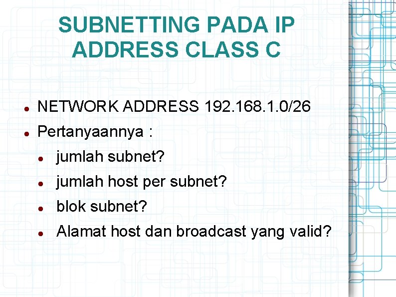 SUBNETTING PADA IP ADDRESS CLASS C NETWORK ADDRESS 192. 168. 1. 0/26 Pertanyaannya :