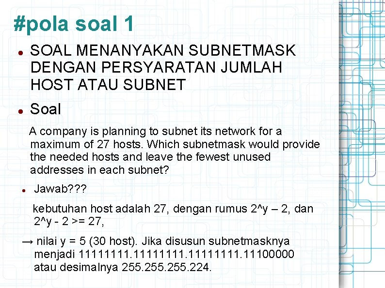 #pola soal 1 SOAL MENANYAKAN SUBNETMASK DENGAN PERSYARATAN JUMLAH HOST ATAU SUBNET Soal A