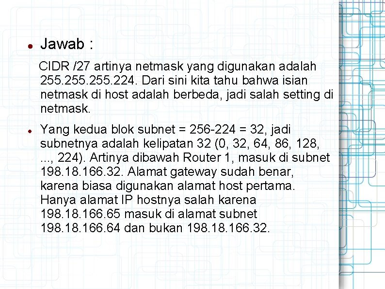  Jawab : CIDR /27 artinya netmask yang digunakan adalah 255. 224. Dari sini