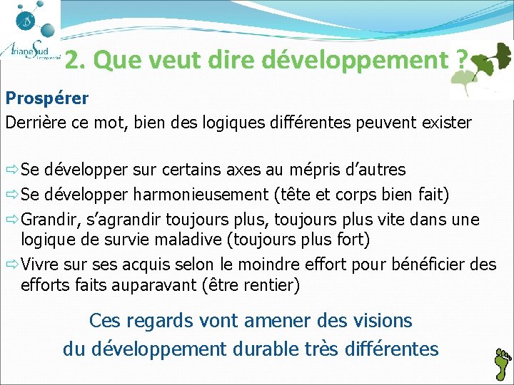 2. Que veut dire développement ? Prospérer Derrière ce mot, bien des logiques différentes