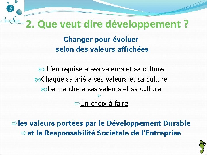 2. Que veut dire développement ? Changer pour évoluer selon des valeurs affichées L’entreprise