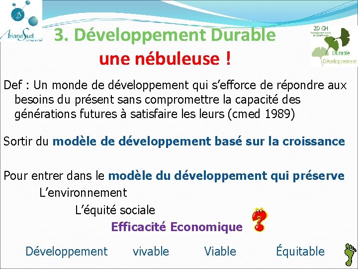 3. Développement Durable une nébuleuse ! Def : Un monde de développement qui s’efforce