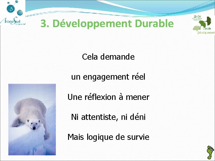 3. Développement Durable Cela demande un engagement réel Une réflexion à mener Ni attentiste,