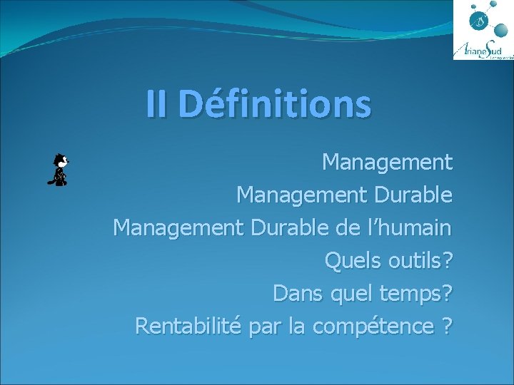 II Définitions Management Durable de l’humain Quels outils? Dans quel temps? Rentabilité par la