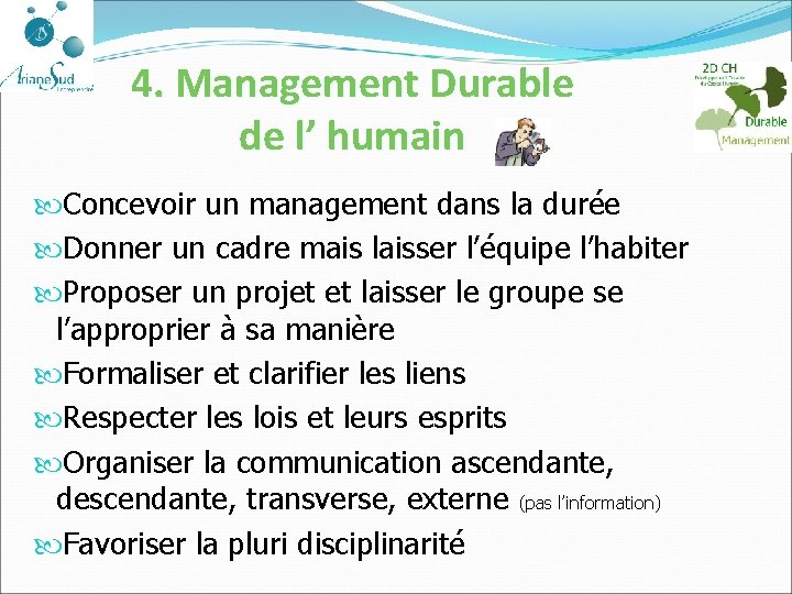 4. Management Durable de l’ humain Concevoir un management dans la durée Donner un