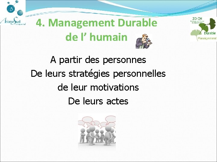 4. Management Durable de l’ humain A partir des personnes De leurs stratégies personnelles