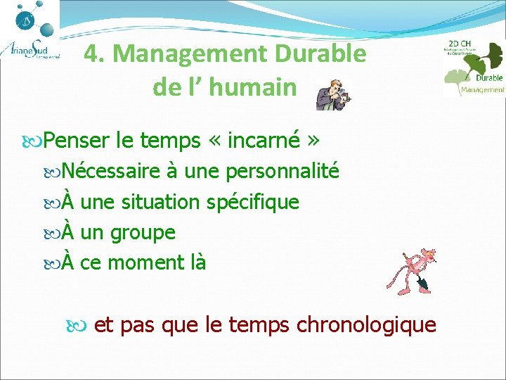 4. Management Durable de l’ humain Penser le temps « incarné » Nécessaire à