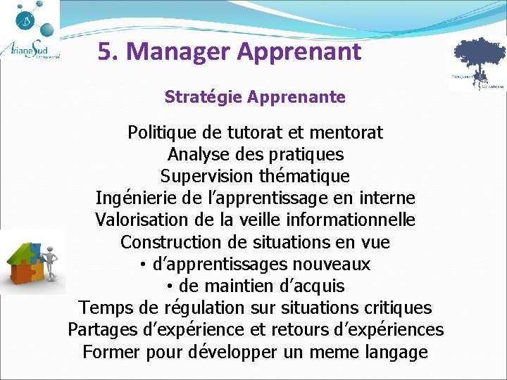 5. Manager Apprenant Stratégie Apprenante Politique de tutorat et mentorat Analyse des pratiques Supervision