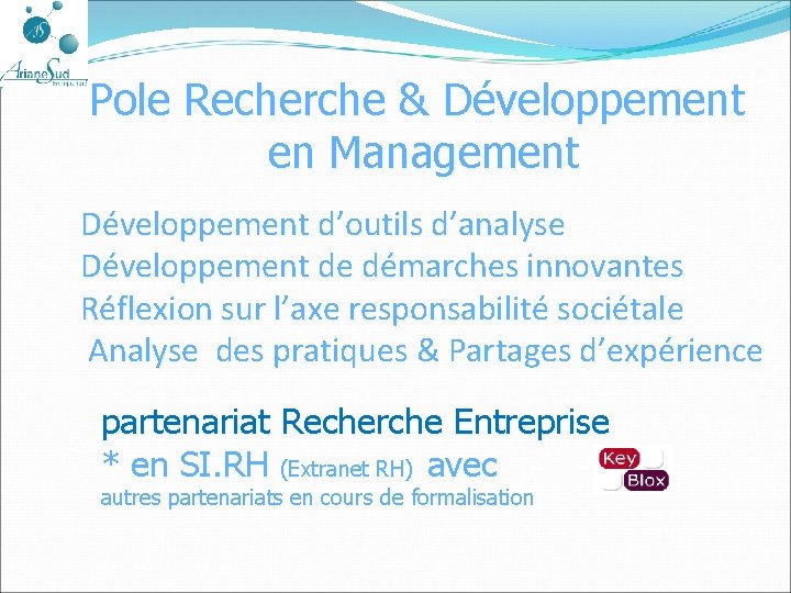 Pole Recherche & Développement en Management Développement d’outils d’analyse Développement de démarches innovantes Réflexion