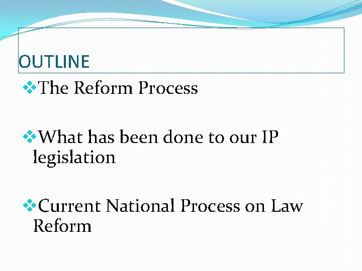 OUTLINE v. The Reform Process v. What has been done to our IP legislation