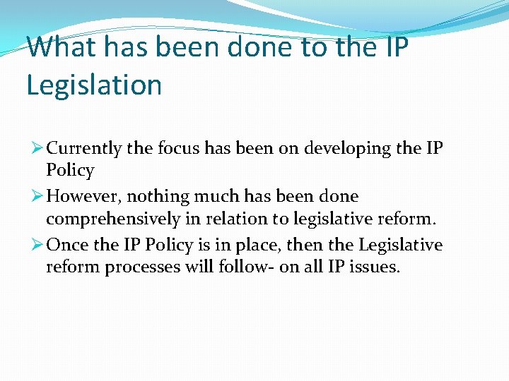 What has been done to the IP Legislation Ø Currently the focus has been