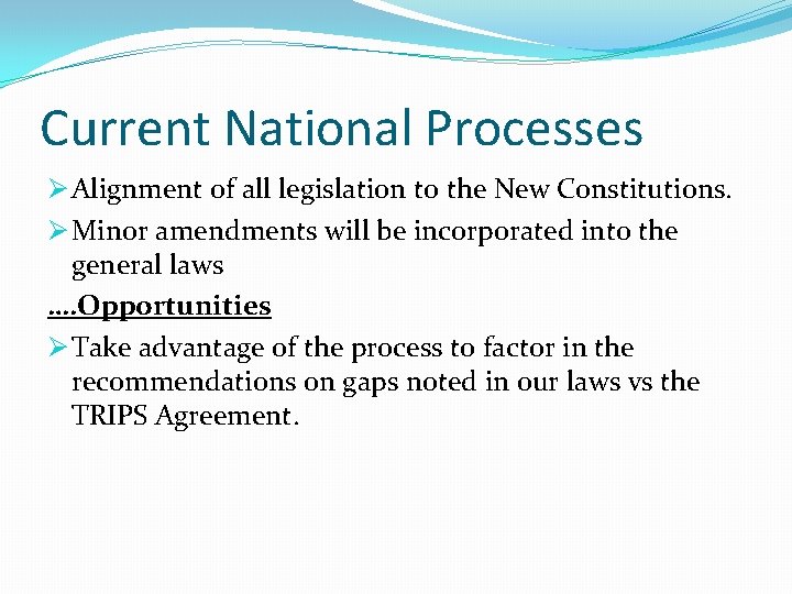 Current National Processes Ø Alignment of all legislation to the New Constitutions. Ø Minor